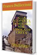 ALLA SCOPERTA DI MEGALI NÍSI, L’ISOLA DI CRETA: STORIA, ARCHEOLOGIA, NATURA, CULTURA (Collana: Viaggi e Ricerche di un Antropologo tra Vecchio e Nuovo Mondo Vol. 9)