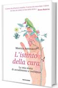 L'istinto della cura: La mia storia di accudimento e resilienza