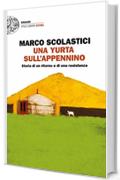 Una yurta sull'Appennino: Storia di un ritorno e di una resistenza Einaudi (Einaudi. Stile libero extra)