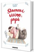 Stammi vicino papà