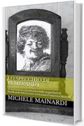 Lo specchio di Rembrandt: Le quarantuno riproduzioni dalle acqueforti di Rembrandt  dell’incisore veneziano Francesco Novelli