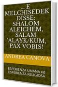 … e Melchisedek disse:   Shalom aleichem,  Salam ‘alayk/kum,  Pax Vobis!: ESPERIENZA UMANA ed ESPERIENZA RELIGIOSA (RHA1 Vol. 23)