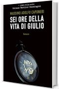 Sei Ore della Vita di Giulio (Collana Thriller Psicologici Vol. 1)