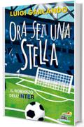 Ora sei una stella. Il romanzo dell'Inter