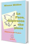 «LA PACE, FILASTROCCA CHE PIACE» (Filastrocca per porre fine alla guerra,  prima che la guerra ponga fine  all'umanità)