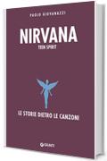 Nirvana. Teen Spirit (Le storie dietro le canzoni Vol. 3)