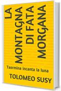 LA MONTAGNA DI FATA MORGANA: Taormina incanta la luna (Argento Vol. 3)