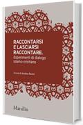 Raccontarsi e lasciarsi raccontare: Esperimenti di dialogo islamo-cristiano (Meticciati Vol. 6)