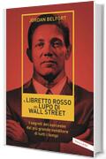 Il libretto rosso del Lupo di Wall Street: I segreti del successo dal più grande venditore di tutti i tempi