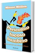 «PERICOLINO, FOCOSO BAMBINO» (Filastrocca per gioco, per scherzare col fuoco )