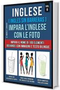 Inglese ( Ingles Sin Barreras ) Impara L’Inglese Con Le Foto (Vol 6): Impara il nome di 100 elementi (bevande) con immagini e testo bilingue (Foreign Language Learning Guides)