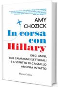 In corsa con Hillary: Dieci anni, due campagne elettorali e il soffitto di cristallo ancora intatto