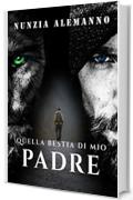 Quella Bestia di Mio Padre: Romanzo paranormal thriller | Urban fantasy |  L'inferno spalanca le sue porte e soltanto un uomo potrà richiuderle (Venator)