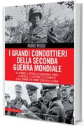 I grandi condottieri della seconda guerra mondiale