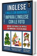 Inglese ( Ingles Sin Barreras ) Impara L’Inglese Con Le Foto (Vol 8): Impara 100 parole sul Natale con immagini e testo bilingue (Foreign Language Learning Guides)