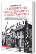 La terrificante storia dei campi di concentramento