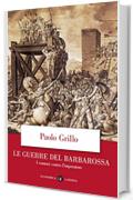 Le guerre del Barbarossa: I comuni contro l'imperatore