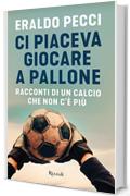 Ci piaceva giocare a pallone