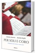 Per soli e coro: Dialoghi fra canto solistico e canto corale