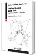 Territori inediti della città: Progetti tra architettura e urbanistica