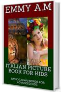 ITALIAN PICTURE BOOK FOR KIDS : BASIC ITALIAN WORDS FOR ADVANCED KIDS  (BASIC  WORDS FOR ADVANCED KIDS  Vol. 8)