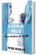 IL TESTER DI FEDELTÀ Come testare la lealtà