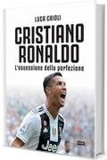 Cristiano Ronaldo n.e.: L’ossessione della perfezione