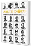 Arditi d'Oro: Le 20 Medaglie d'Oro al Valor Militare dei Reparti d'Assalto, 1917-18