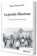 La grande illusione: I nostri anni Sessanta