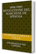 1908 1920 Rivoluzione del marchese De Spinosa: STROMANZATA DEL CAPPERO