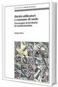 Diritti edificatori e consumo di suolo: Governare il territorio in trasformazione