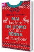 Mai baciare un uomo con una renna sul maglione (eLit)