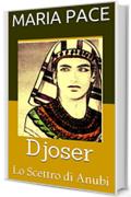 Djoser: Lo Scettro  di  Anubi (Antico  Egitto Vol. 1)