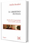 Il libertino in fuga: Machiavelli e la genealogia di un modello culturale