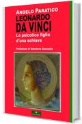 LEONARDO DA VINCI - Lo psicotico figlio d’una schiava