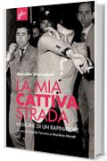 La mia cattiva strada: Memorie di un rapinatore