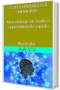 Corso pratico di memoria - Metodologie di studio e apprendimento pratico - Illustrato