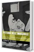 PITTURA DELL’INVISIBILE : Vedere Oltre ... Poetiche dell’invisibile nell’Arte Contemporanea