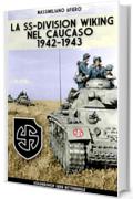 La SS-Division Wiking nel Caucaso: 1942-1943 (RitterKreuz Special Vol. 12)