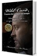 Wild Card l'uomo che viaggia nel tempo: Datemi uno stop e... vi riporto indietro con me.