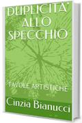 DUPLICITA' ALLO SPECCHIO: TAVOLE ARTISTICHE (Sperimentazioni artistiche Vol. 1)