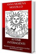 ATTIMI INTERAGENTI: Ricerche sul Tempo, sull’origine e la fine dell’Universo e altro