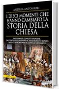 I dieci momenti che hanno cambiato la storia della chiesa