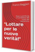 "Lottare per le nuove verità!": Rosa Luxemburg e il problema  del crollo del capitalismo (Saggi Vol. 11)