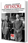 Dittatori. Hitler e Mussolini tra passioni e potere