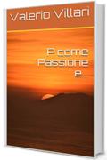 P come Passione e...