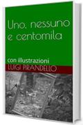 Uno, nessuno e centomila: con illustrazioni (I libri delle vacanze Vol. 8)