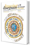 Disegnare idee immagini n° 56 / 2018: Rivista semestrale del Dipartimento di Storia, Disegno e Restauro dell'Architettura Sapienza Università di Roma