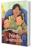 Proverbi - La saggezza di Dio: 15 versetti per bambini dal libro dei Proverbi (Leggiamo La Bibbia Vol. 9)