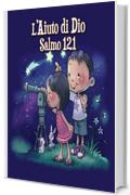 L’Aiuto di Dio: Salmo 121 (Leggiamo La Bibbia Vol. 4)